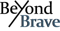 Beyond Brave